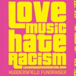 LOVE MUSIC HATE RACISM Huddersfield .. music, speakers, live art