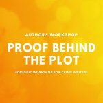 Proof Behind the Plot - Forensic Workshop for Crime Writers