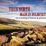 True North + Made In Holmfirth - an evening of music & pictures