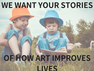 How Does Art Improve Lives? Have you got a story to share?