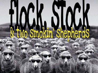 Flock Stock and Two Smokin' Shepherds