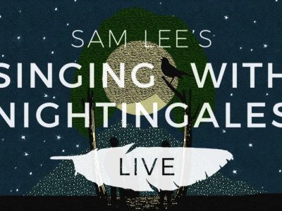 Sam Lee’s Singing with Nightingales Live