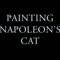 Painting Napoleon&apos;s Cat